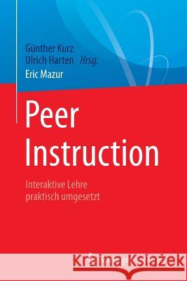 Peer Instruction: Interaktive Lehre Praktisch Umgesetzt Kurz, Günther 9783662543764 Springer Spektrum