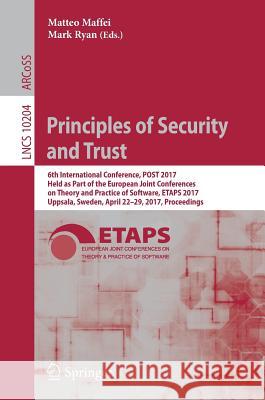 Principles of Security and Trust: 6th International Conference, Post 2017, Held as Part of the European Joint Conferences on Theory and Practice of So Maffei, Matteo 9783662544549 Springer