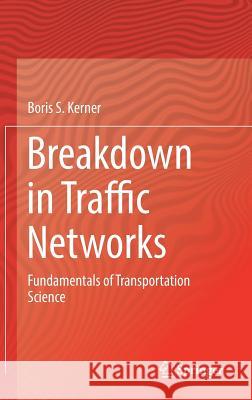 Breakdown in Traffic Networks: Fundamentals of Transportation Science Kerner, Boris S. 9783662544716 Springer