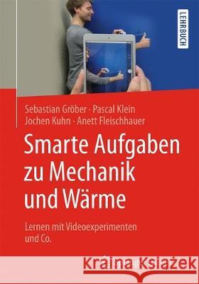 Smarte Aufgaben Zu Mechanik Und Wärme: Lernen Mit Videoexperimenten Und Co. Gröber, Sebastian 9783662544785 Springer Spektrum