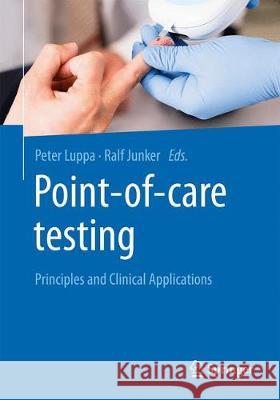 Point-Of-Care Testing: Principles and Clinical Applications Luppa, Peter 9783662544969 Springer