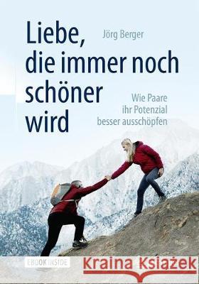 Liebe, Die Immer Noch Schöner Wird: Wie Paare Ihr Potenzial Besser Ausschöpfen Berger, Jörg 9783662545270