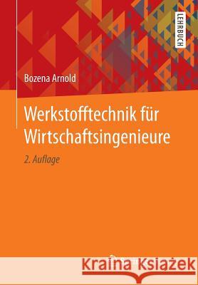 Werkstofftechnik Für Wirtschaftsingenieure Arnold, Bozena 9783662545478 Springer Vieweg