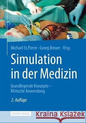 Simulation in Der Medizin: Grundlegende Konzepte - Klinische Anwendung St Pierre, Michael 9783662545652 Springer