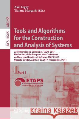 Tools and Algorithms for the Construction and Analysis of Systems: 23rd International Conference, Tacas 2017, Held as Part of the European Joint Confe Legay, Axel 9783662545768 Springer