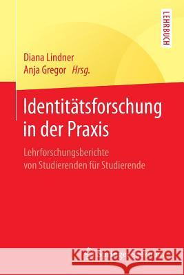 Identitätsforschung in Der Praxis: Lehrforschungsberichte Von Studierenden Für Studierende Lindner, Diana 9783662545867 Springer Spektrum