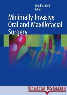 Minimally Invasive Oral and Maxillofacial Surgery Oded Nahlieli 9783662545904 Springer