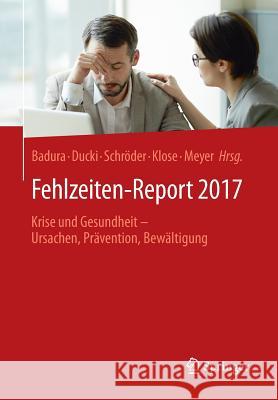 Fehlzeiten-Report 2017: Krise Und Gesundheit - Ursachen, Prävention, Bewältigung Badura, Bernhard 9783662546314
