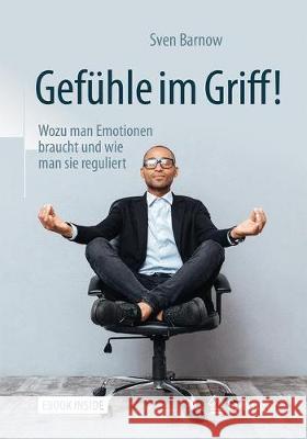 Gefühle Im Griff!: Wozu Man Emotionen Braucht Und Wie Man Sie Reguliert Barnow, Sven 9783662546369 Springer