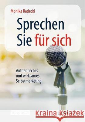 Sprechen Sie Für Sich: Authentisches Und Wirksames Selbstmarketing Radecki, Monika 9783662546383