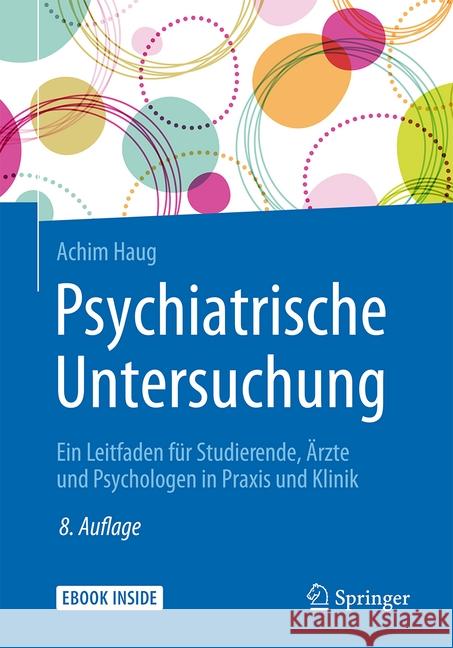 Psychiatrische Untersuchung: Ein Leitfaden Für Studierende, Ärzte Und Psychologen in Praxis Und Klinik Haug, Achim 9783662546659