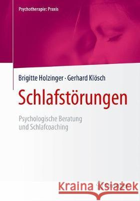 Schlafstörungen: Psychologische Beratung Und Schlafcoaching Holzinger, Brigitte 9783662546673 Springer, Berlin