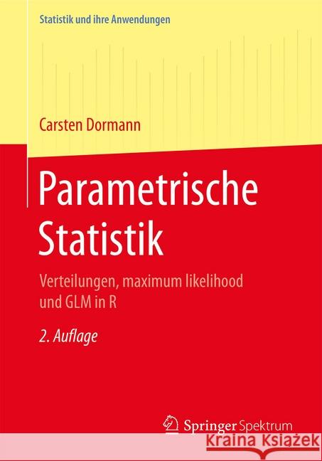 Parametrische Statistik: Verteilungen, Maximum Likelihood Und Glm in R Dormann, Carsten F. 9783662546833 Springer Spektrum