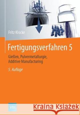 Fertigungsverfahren 5: Gießen Und Pulvermetallurgie Klocke, Fritz 9783662547274 Springer Vieweg