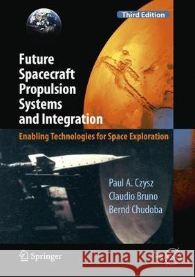 Future Spacecraft Propulsion Systems and Integration: Enabling Technologies for Space Exploration Czysz, Paul A. 9783662547427 Springer