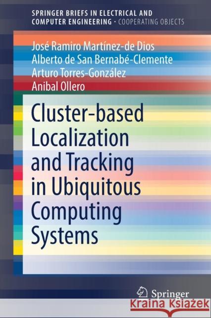 Cluster-Based Localization and Tracking in Ubiquitous Computing Systems Martínez-de Dios, José Ramiro 9783662547595