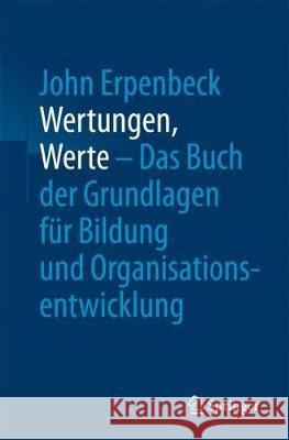 Wertungen, Werte - Das Buch Der Grundlagen Für Bildung Und Organisationsentwicklung Erpenbeck, John 9783662547762
