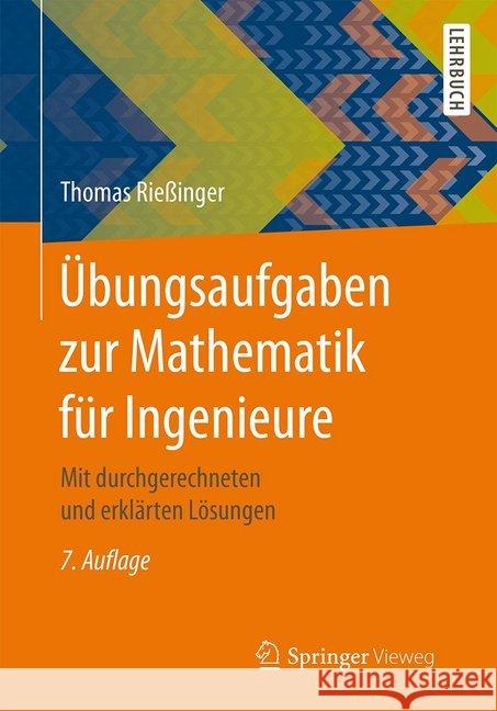 Übungsaufgaben Zur Mathematik Für Ingenieure: Mit Durchgerechneten Und Erklärten Lösungen Rießinger, Thomas 9783662548028