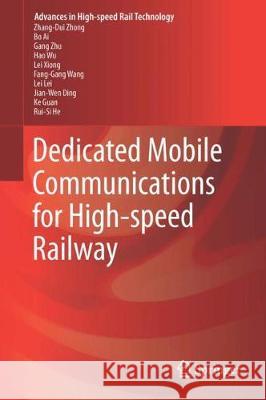 Dedicated Mobile Communications for High-Speed Railway Zhong, Zhang-Dui 9783662548585