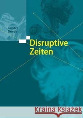 Disruptive Zeiten Gunter Dueck 9783662548806 Springer Vieweg