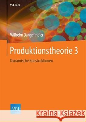 Produktionstheorie 3: Dynamische Konstruktionen Dangelmaier, Wilhelm 9783662549186