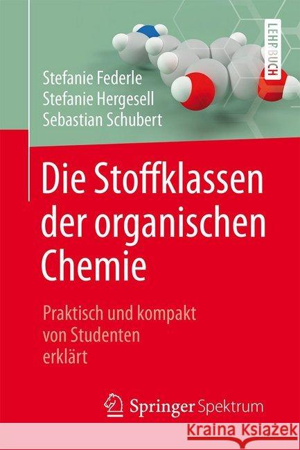 Die Stoffklassen Der Organischen Chemie: Praktisch Und Kompakt Von Studenten Erklärt Federle, Stefanie 9783662549674 Springer Spektrum