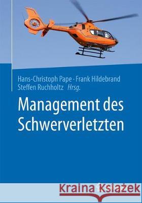 Management Des Schwerverletzten Pape, Hans-Christoph 9783662549797