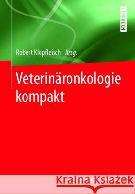 Veterinäronkologie Kompakt Klopfleisch, Robert 9783662549865 Springer
