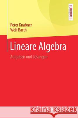 Lineare Algebra: Aufgaben Und Lösungen Knabner, Peter 9783662549902