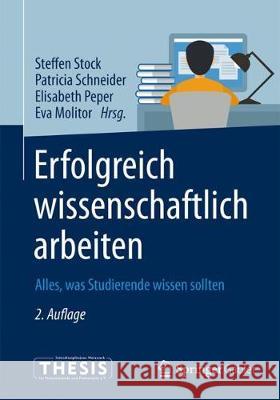 Erfolgreich Wissenschaftlich Arbeiten: Alles, Was Studierende Wissen Sollten Stock, Steffen 9783662550007 Springer