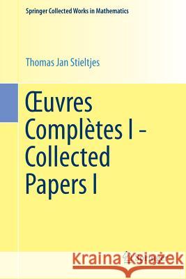 Oeuvres Complètes I - Collected Papers I Stieltjes, Thomas Jan 9783662550052 Springer