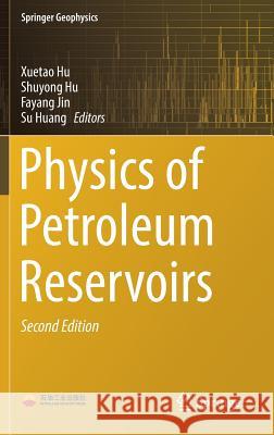 Physics of Petroleum Reservoirs Xuetao Hu Shuyong Hu Fayang Jin 9783662550250 Springer