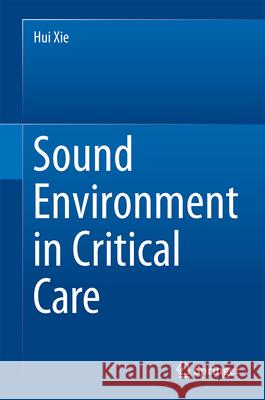 Sound Environment in Critical Care Hui Xie 9783662551769 Springer