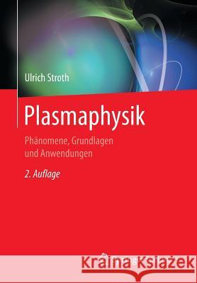 Plasmaphysik: Phänomene, Grundlagen Und Anwendungen Stroth, Ulrich 9783662552353 Springer Spektrum