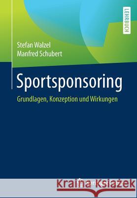 Sportsponsoring: Grundlagen, Konzeption Und Wirkungen Walzel, Stefan 9783662552452