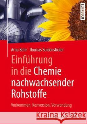 Einführung in Die Chemie Nachwachsender Rohstoffe: Vorkommen, Konversion, Verwendung Behr, Arno 9783662552544 Springer Spektrum