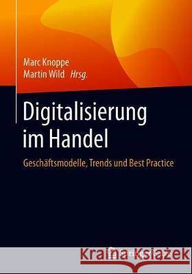 Digitalisierung Im Handel: Geschäftsmodelle, Trends Und Best Practice Knoppe, Marc 9783662552568
