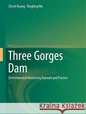Three Gorges Dam: Environmental Monitoring Network and Practice Huang, Zhenli 9783662553008 Springer