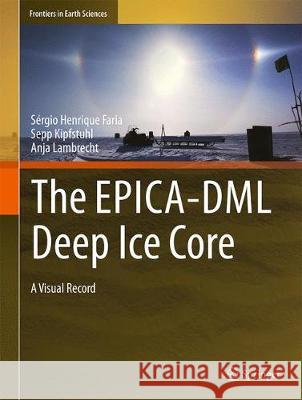 The Epica-DML Deep Ice Core: A Visual Record Faria, Sérgio Henrique 9783662553060 Springer