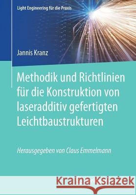 Methodik Und Richtlinien Für Die Konstruktion Von Laseradditiv Gefertigten Leichtbaustrukturen Kranz, Jannis 9783662553381 Vieweg+Teubner