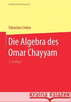 Die Algebra Des Omar Chayyam Linden, Sebastian 9783662553466 Springer Spektrum