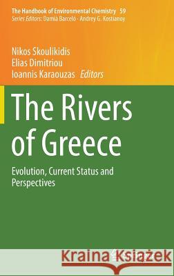 The Rivers of Greece: Evolution, Current Status and Perspectives Skoulikidis, Nikos 9783662553671 Springer