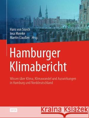 Hamburger Klimabericht - Wissen Über Klima, Klimawandel Und Auswirkungen in Hamburg Und Norddeutschland Von Storch, Hans 9783662553787