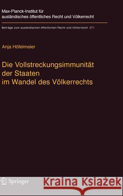 Die Vollstreckungsimmunität Der Staaten Im Wandel Des Völkerrechts Höfelmeier, Anja 9783662553831 Springer Berlin Heidelberg