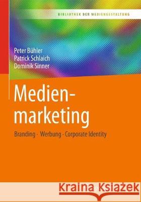 Medienmarketing : Branding - Werbung - Corporate Identity Peter Buhler Patrick Schlaich Dominik Sinner 9783662553947 Springer Vieweg