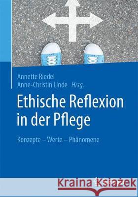 Ethische Reflexion in Der Pflege: Konzepte - Werte - Phänomene Riedel, Annette 9783662554029 Springer, Berlin