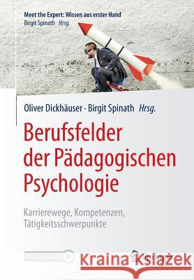 Berufsfelder Der Pädagogischen Psychologie: Karrierewege, Kompetenzen, Tätigkeitsschwerpunkte [With eBook] Dickhäuser, Oliver 9783662554104