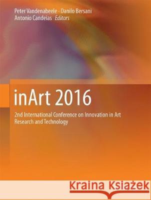 Inart 2016: 2nd International Conference on Innovation in Art Research and Technology Vandenabeele, Peter 9783662554166 Springer