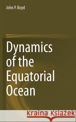 Dynamics of the Equatorial Ocean John P. Boyd 9783662554746 Springer