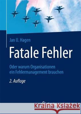 Fatale Fehler: Oder Warum Organisationen Ein Fehlermanagement Brauchen Hagen, Jan U. 9783662554838 Springer Gabler